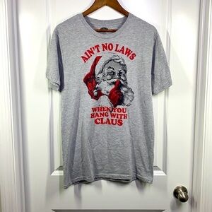 Holiday Time - Ain’t No Laws When You Hang With Claus Gray Shirt Size M